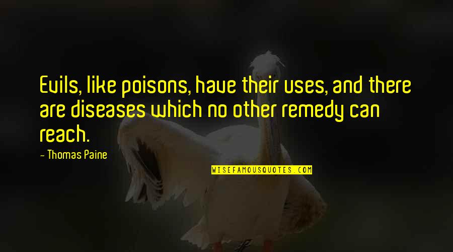 Disease Can Quotes By Thomas Paine: Evils, like poisons, have their uses, and there