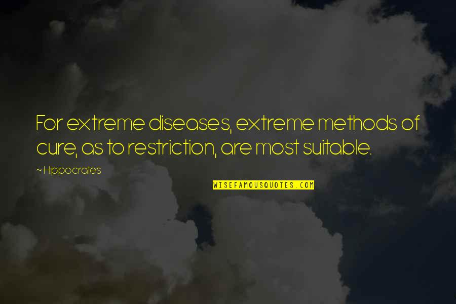 Disease Cure Quotes By Hippocrates: For extreme diseases, extreme methods of cure, as