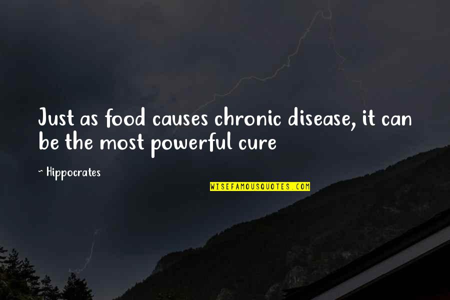 Disease Cure Quotes By Hippocrates: Just as food causes chronic disease, it can