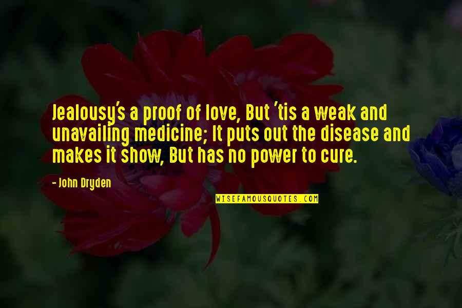 Disease Cure Quotes By John Dryden: Jealousy's a proof of love, But 'tis a