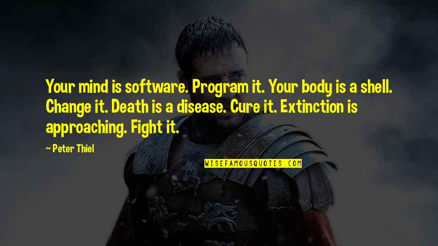 Disease Cure Quotes By Peter Thiel: Your mind is software. Program it. Your body