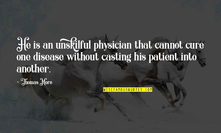 Disease Cure Quotes By Thomas More: He is an unskilful physician that cannot cure