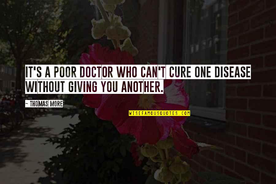 Disease Cure Quotes By Thomas More: It's a poor doctor who can't cure one