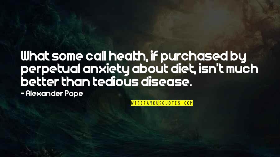 Disease If Quotes By Alexander Pope: What some call health, if purchased by perpetual Disease If Quotes By Alexander Pope: What some call health, if purchased by perpetual