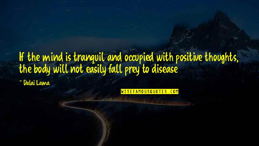 Disease If Quotes By Dalai Lama: If the mind is tranquil and occupied with Disease If Quotes By Dalai Lama: If the mind is tranquil and occupied with