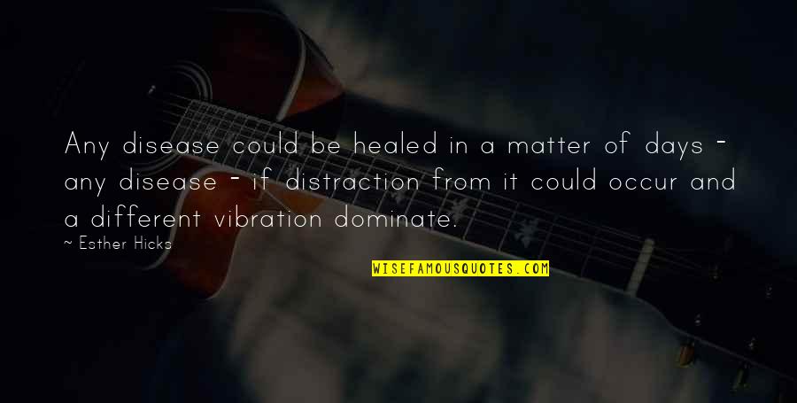 Disease If Quotes By Esther Hicks: Any disease could be healed in a matter Disease If Quotes By Esther Hicks: Any disease could be healed in a matter