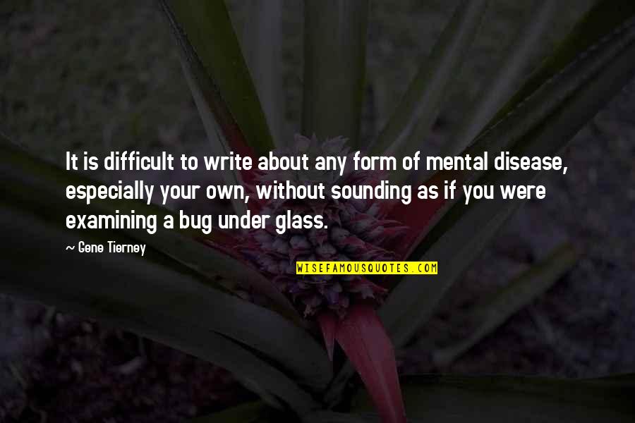 Disease If Quotes By Gene Tierney: It is difficult to write about any form Disease If Quotes By Gene Tierney: It is difficult to write about any form