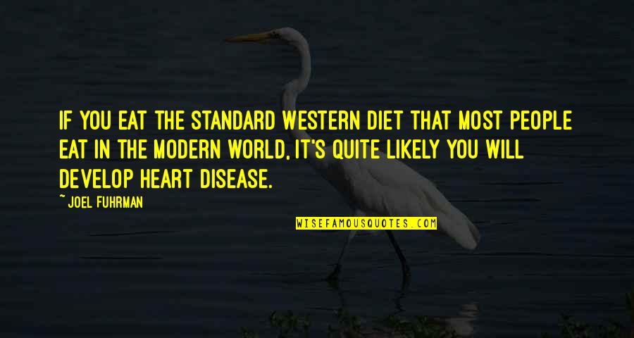 Disease If Quotes By Joel Fuhrman: If you eat the standard Western diet that Disease If Quotes By Joel Fuhrman: If you eat the standard Western diet that