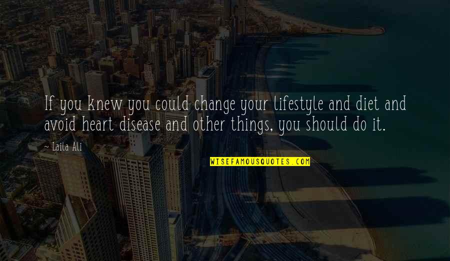 Disease If Quotes By Laila Ali: If you knew you could change your lifestyle Disease If Quotes By Laila Ali: If you knew you could change your lifestyle