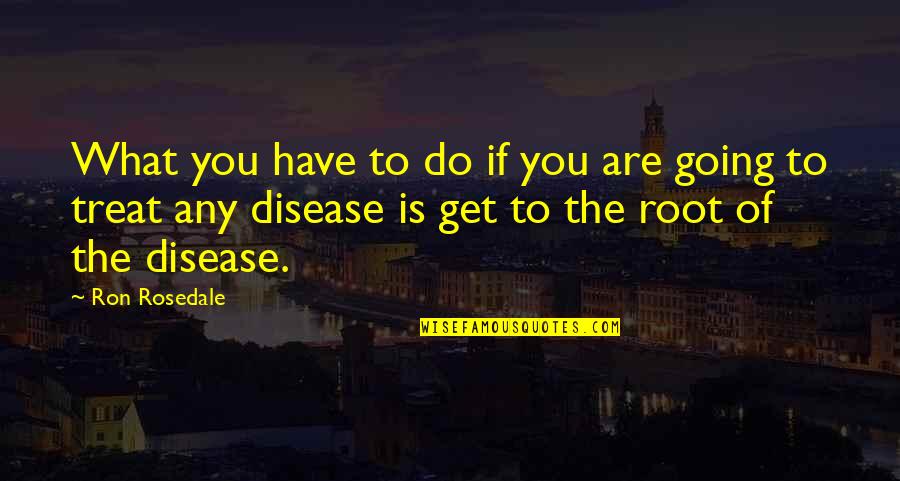 Disease If Quotes By Ron Rosedale: What you have to do if you are Disease If Quotes By Ron Rosedale: What you have to do if you are
