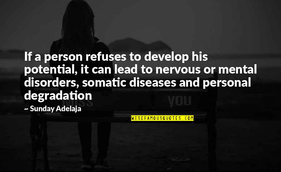 Disease If Quotes By Sunday Adelaja: If a person refuses to develop his potential, Disease If Quotes By Sunday Adelaja: If a person refuses to develop his potential,