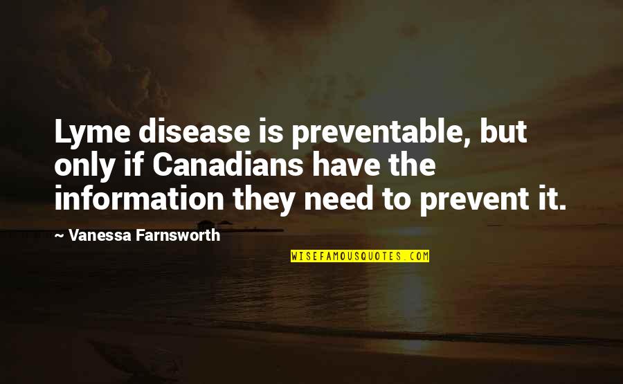 Disease If Quotes By Vanessa Farnsworth: Lyme disease is preventable, but only if Canadians Disease If Quotes By Vanessa Farnsworth: Lyme disease is preventable, but only if Canadians