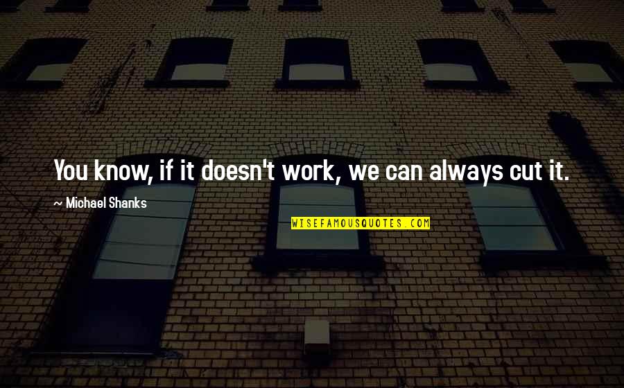 Disease In The Industrial Revolution Quotes By Michael Shanks: You know, if it doesn't work, we can