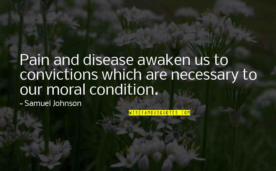 Disease Johnson Quotes By Samuel Johnson: Pain and disease awaken us to convictions which