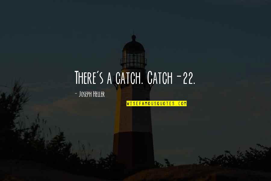 Disease Which Makes Quotes By Joseph Heller: There's a catch. Catch-22. Disease Which Makes Quotes By Joseph Heller: There's a catch. Catch-22.