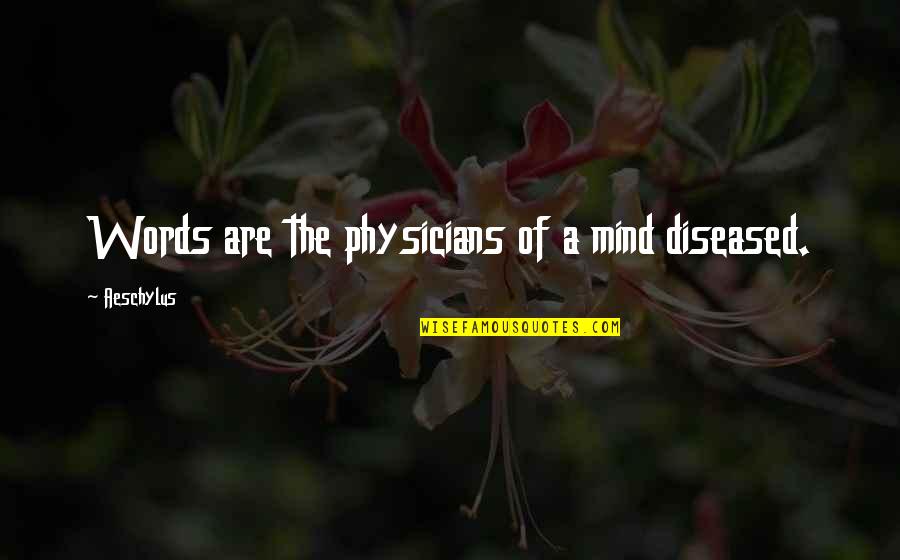 Diseased Quotes By Aeschylus: Words are the physicians of a mind diseased.