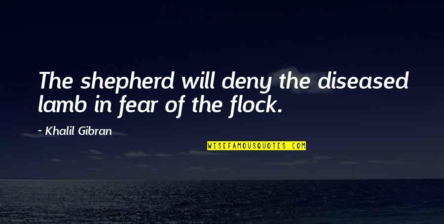 Diseased Quotes By Khalil Gibran: The shepherd will deny the diseased lamb in