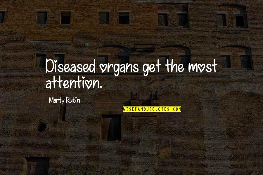 Diseased Quotes By Marty Rubin: Diseased organs get the most attention.