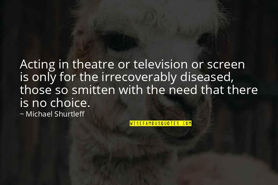 Diseased Quotes By Michael Shurtleff: Acting in theatre or television or screen is