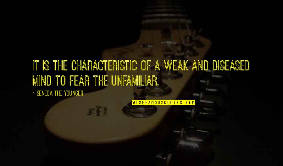 Diseased Quotes By Seneca The Younger: It is the characteristic of a weak and