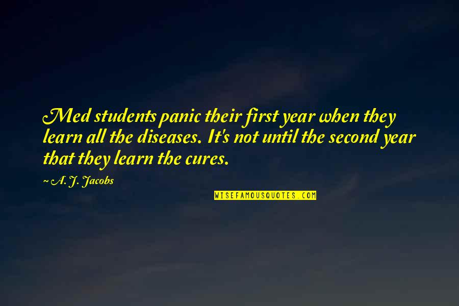 Diseases And Cures Quotes By A. J. Jacobs: Med students panic their first year when they