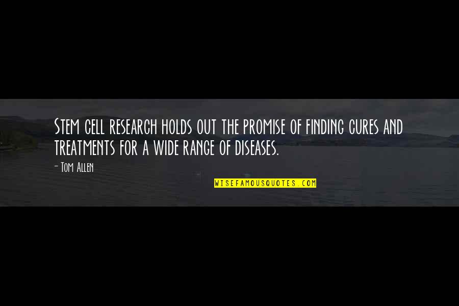 Diseases And Cures Quotes By Tom Allen: Stem cell research holds out the promise of