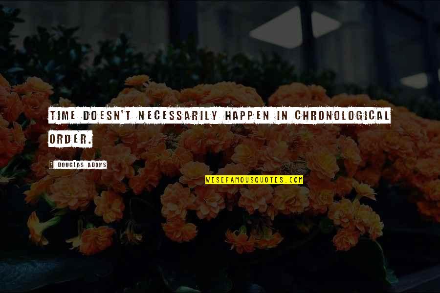 Diseases Are Contagious Quotes By Douglas Adams: Time doesn't necessarily happen in chronological order. Diseases Are Contagious Quotes By Douglas Adams: Time doesn't necessarily happen in chronological order.