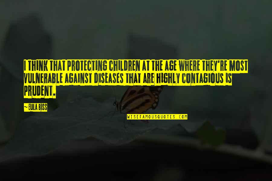 Diseases Are Contagious Quotes By Eula Biss: I think that protecting children at the age