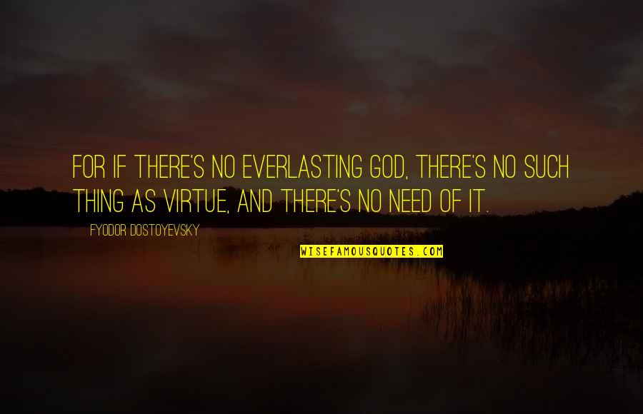 Diseases Are Contagious Quotes By Fyodor Dostoyevsky: For if there's no everlasting God, there's no Diseases Are Contagious Quotes By Fyodor Dostoyevsky: For if there's no everlasting God, there's no