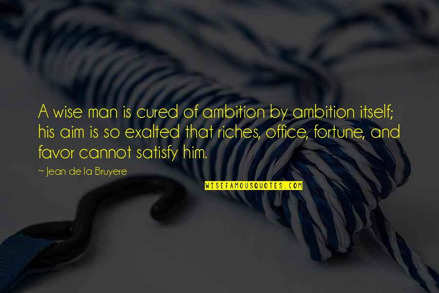 Diseases Are Contagious Quotes By Jean De La Bruyere: A wise man is cured of ambition by Diseases Are Contagious Quotes By Jean De La Bruyere: A wise man is cured of ambition by