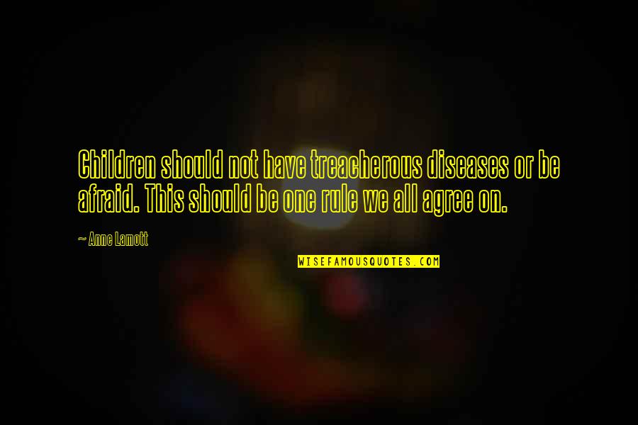 Diseases Quotes By Anne Lamott: Children should not have treacherous diseases or be