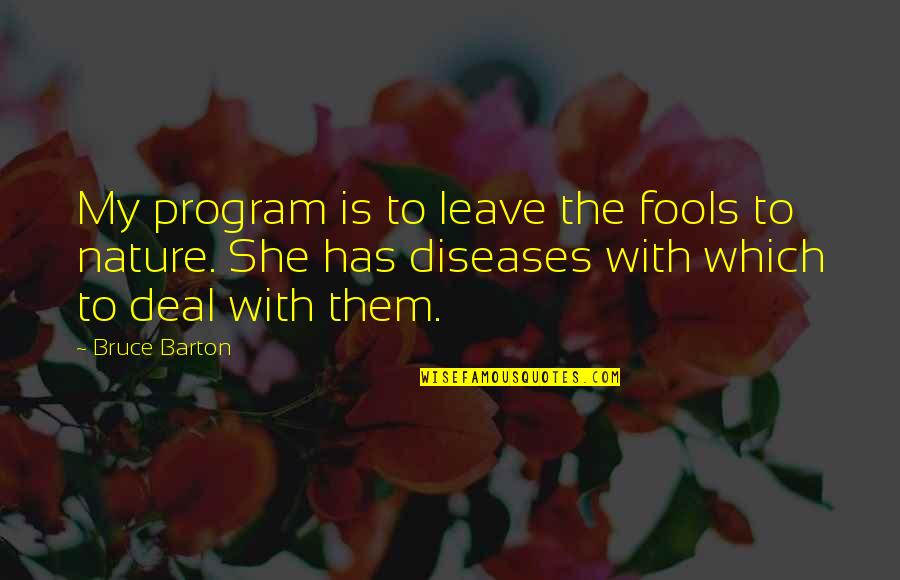 Diseases Quotes By Bruce Barton: My program is to leave the fools to