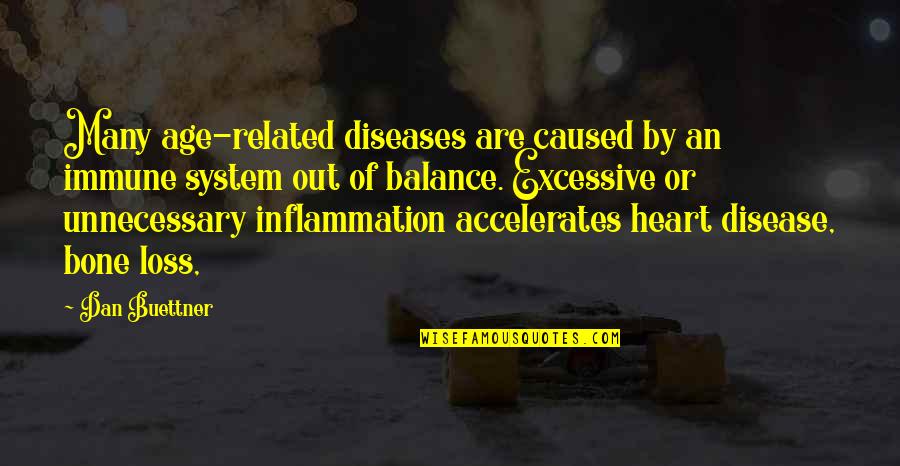 Diseases Quotes By Dan Buettner: Many age-related diseases are caused by an immune