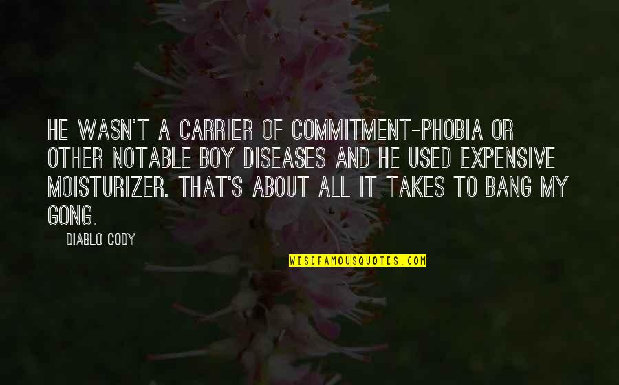 Diseases Quotes By Diablo Cody: He wasn't a carrier of commitment-phobia or other