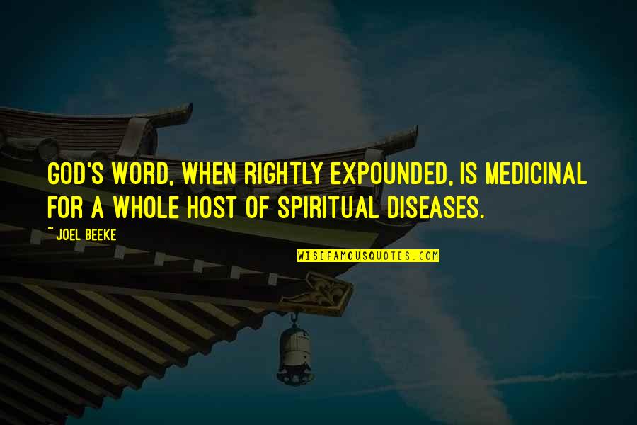 Diseases Quotes By Joel Beeke: God's Word, when rightly expounded, is medicinal for
