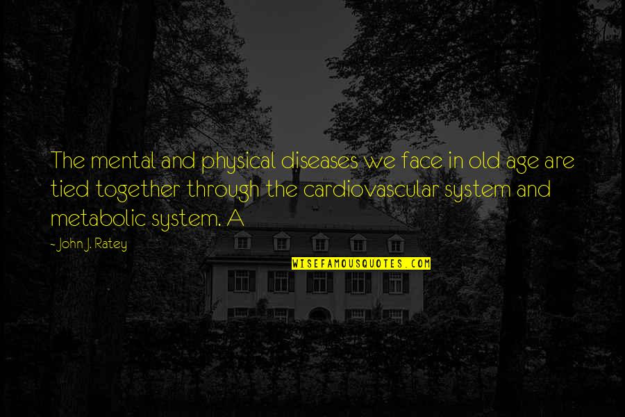 Diseases Quotes By John J. Ratey: The mental and physical diseases we face in