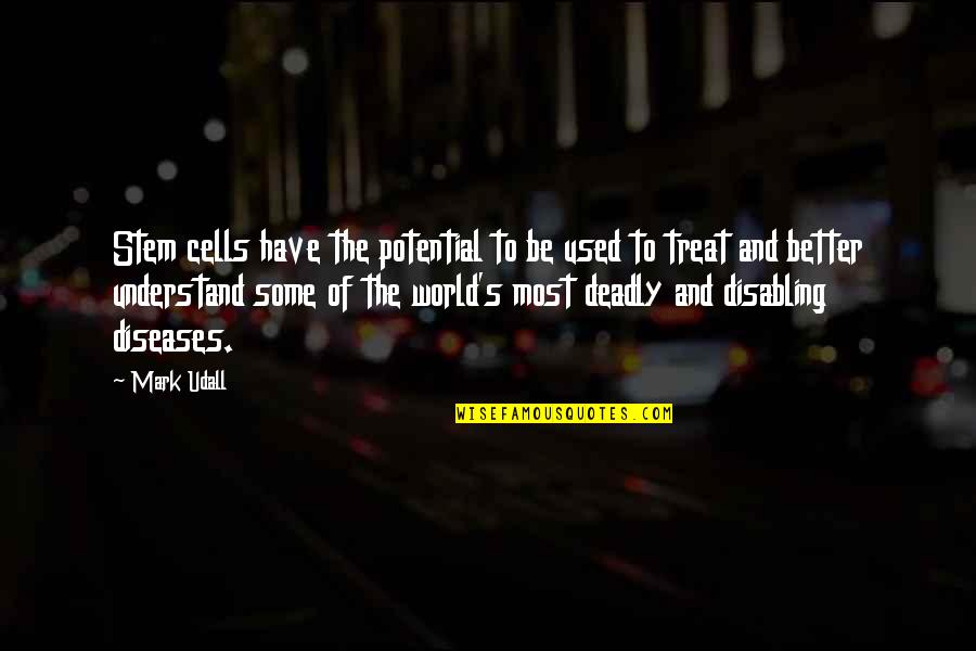 Diseases Quotes By Mark Udall: Stem cells have the potential to be used