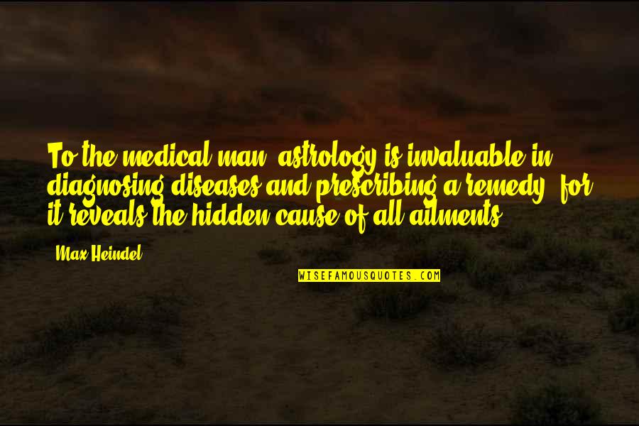 Diseases Quotes By Max Heindel: To the medical man, astrology is invaluable in