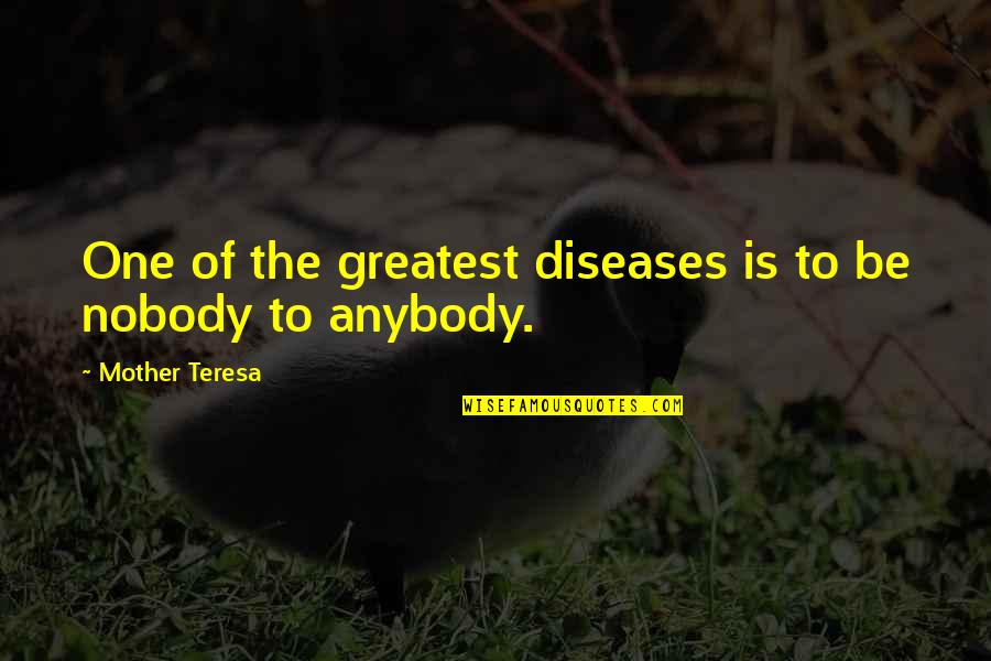 Diseases Quotes By Mother Teresa: One of the greatest diseases is to be