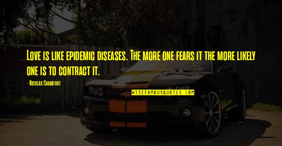 Diseases Quotes By Nicolas Chamfort: Love is like epidemic diseases. The more one