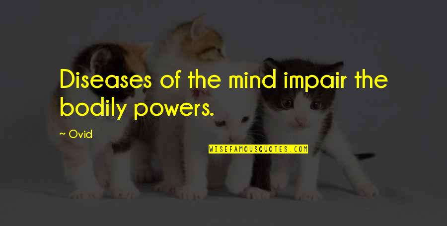 Diseases Quotes By Ovid: Diseases of the mind impair the bodily powers.