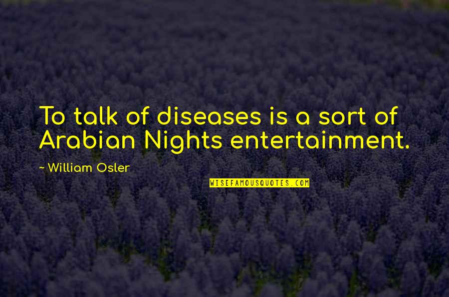 Diseases Quotes By William Osler: To talk of diseases is a sort of