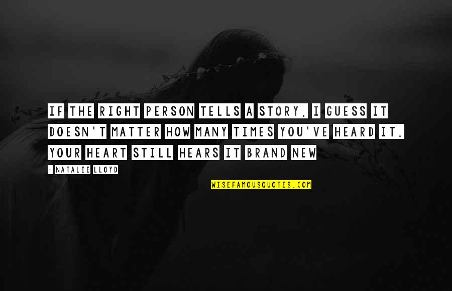 Disecar Animales Quotes By Natalie Lloyd: If the right person tells a story, I