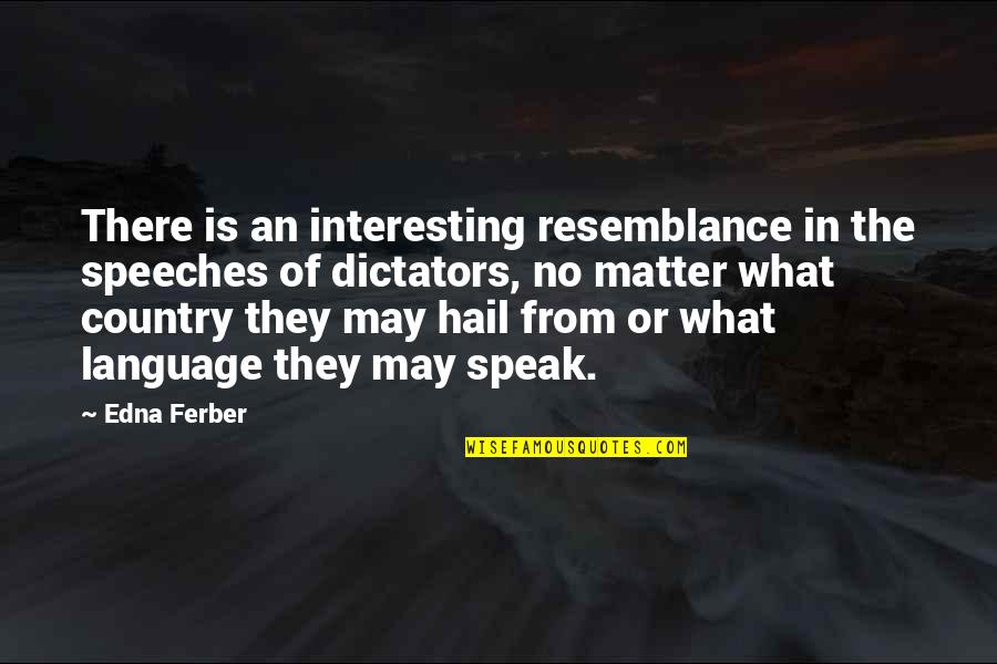 Diseconomies To Scale Quotes By Edna Ferber: There is an interesting resemblance in the speeches Diseconomies To Scale Quotes By Edna Ferber: There is an interesting resemblance in the speeches