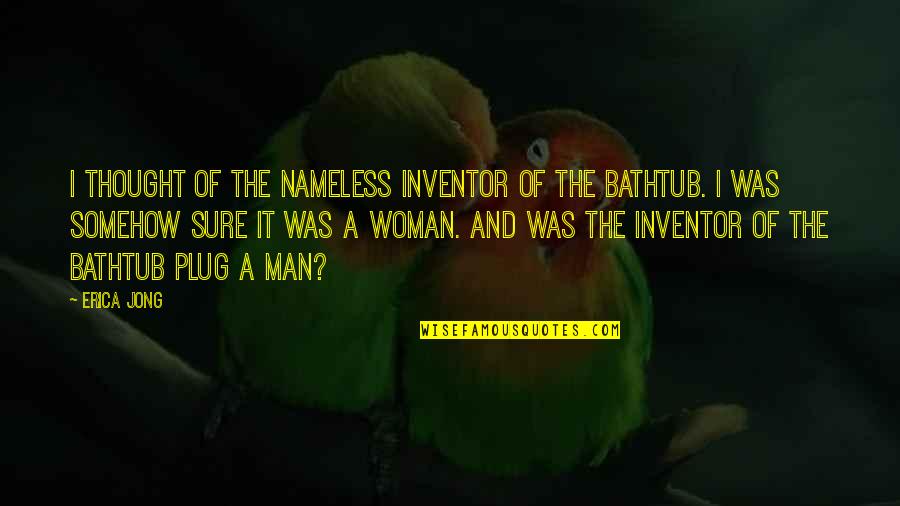 Disegni Kawaii Quotes By Erica Jong: I thought of the nameless inventor of the