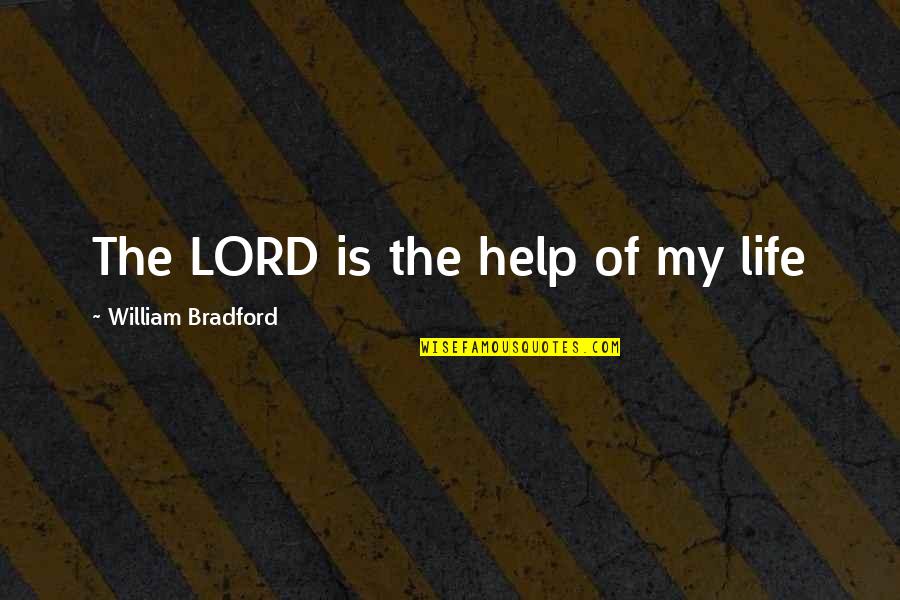 Diselamatkan Karena Quotes By William Bradford: The LORD is the help of my life Diselamatkan Karena Quotes By William Bradford: The LORD is the help of my life
