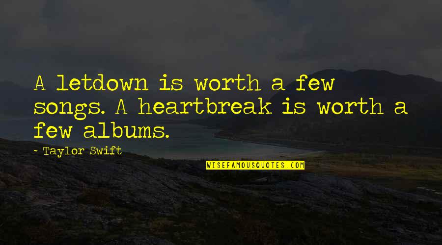 Disembark Quotes By Taylor Swift: A letdown is worth a few songs. A