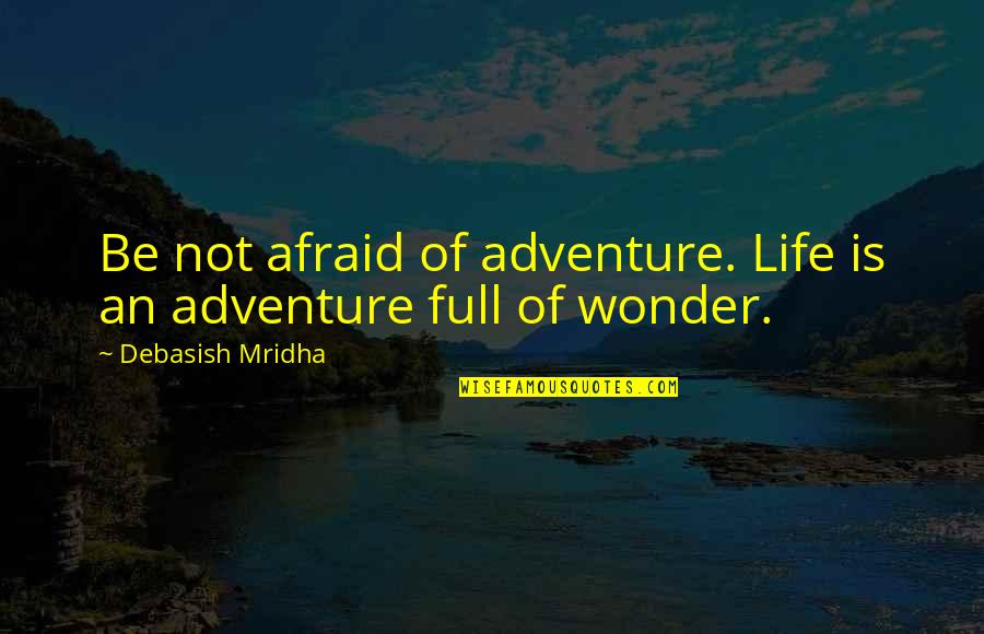 Disembarkatation Quotes By Debasish Mridha: Be not afraid of adventure. Life is an