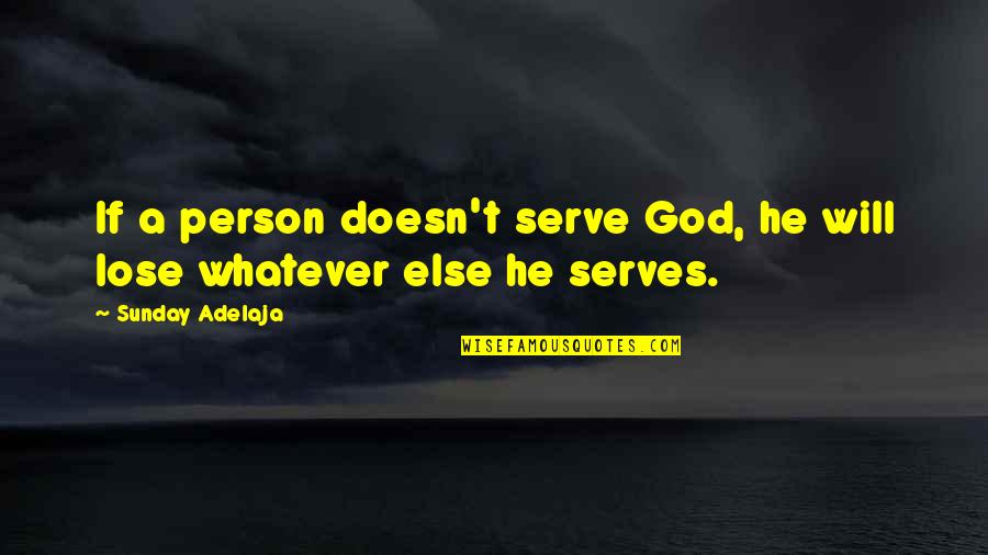 Disembarkatation Quotes By Sunday Adelaja: If a person doesn't serve God, he will