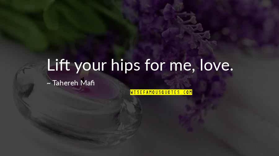 Disembarkatation Quotes By Tahereh Mafi: Lift your hips for me, love.
